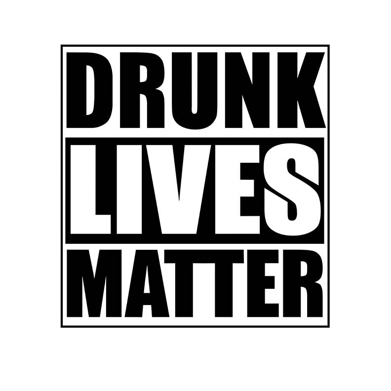 DRUNK LIVES MATTER METAL SIGN