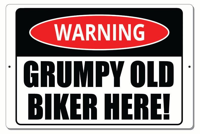 WARNING GRUMPY OLD BIKER HERE! SIGN